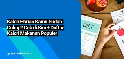 Kalori Harian Kamu Sudah Cukup? Cek di Sini + Daftar Kalori Makanan Populer