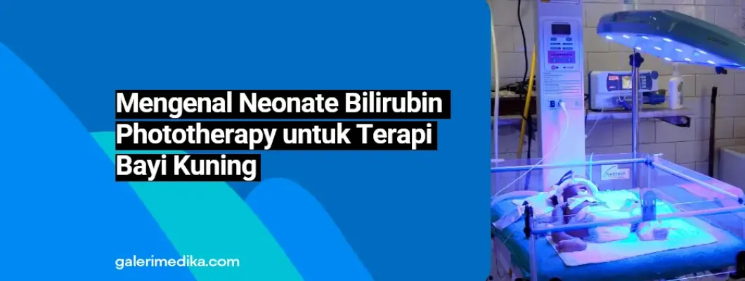 Mengenal Neonate Bilirubin Phototherapy untuk Terapi Bayi Kuning Mengenal Neonate Bilirubin Phototherapy untuk Terapi Bayi Kuning