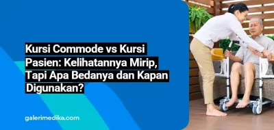 Kursi Commode vs Kursi Transfer Pasien: Kelihatannya Mirip, Tapi Apa Bedanya dan Kapan Digunakan?