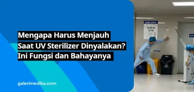 Mengapa Harus Menjauh Saat UV Sterilizer Dinyalakan? Ini Fungsi dan Bahayanya