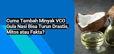 Cuma Tambah Minyak VCO, Gula Nasi Bisa Turun Drastis, Mitos atau Fakta?