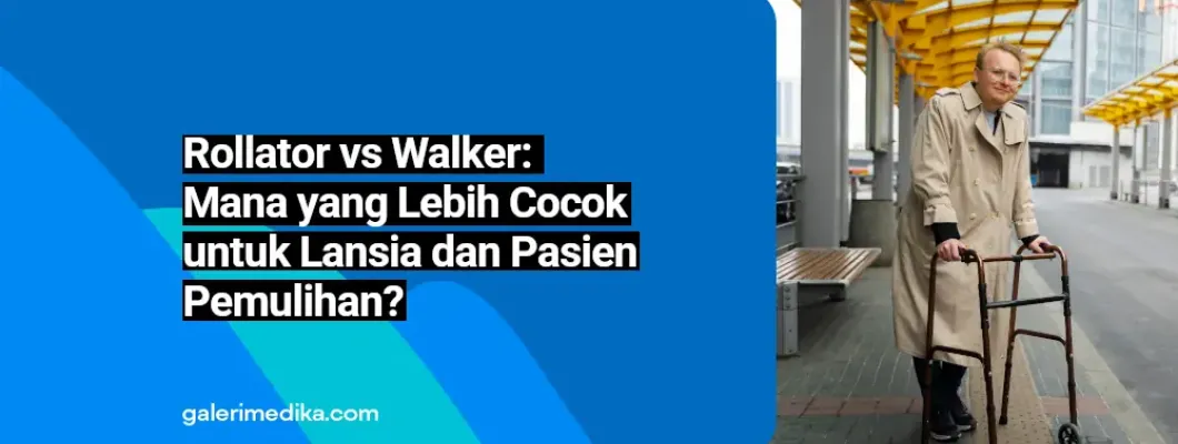 Rollator vs Walker: Mana yang Lebih Cocok untuk Lansia dan Pasien Pemulihan? Rollator vs Walker: Mana yang Lebih Cocok untuk Lansia dan Pasien Pemulihan?
