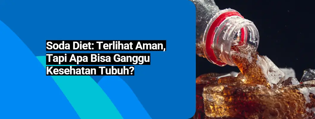 Soda Diet: Terlihat Aman, Tapi Apa Bisa Ganggu Kesehatan Tubuh?
