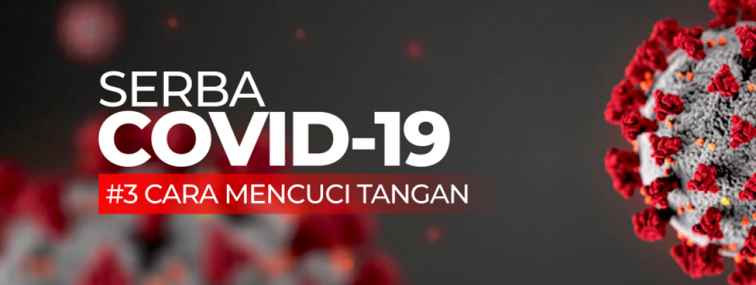 Serba COVID-19 : Cara Mencuci Tangan dengan Benar