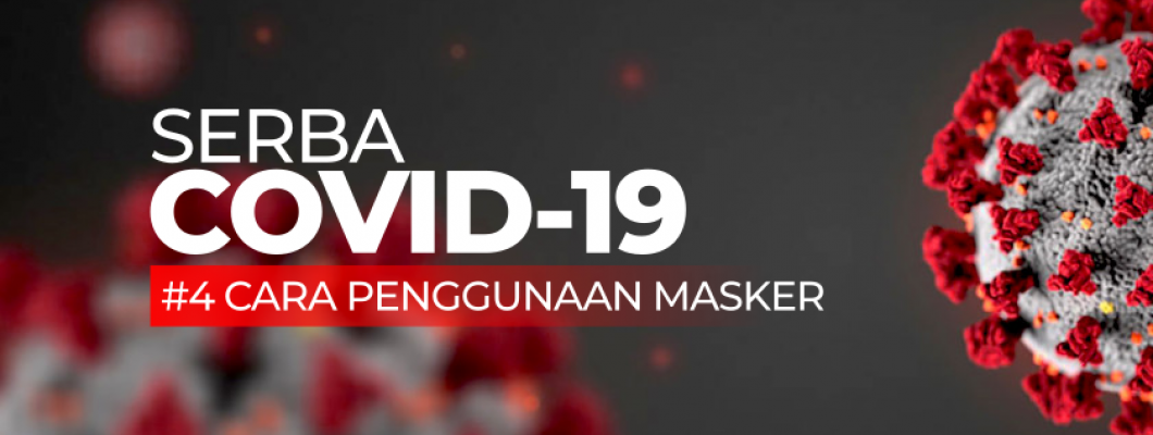 Serba COVID-19 : Masker Untuk Semua (Jenis, Penggunaan dan Cara Mencuci)