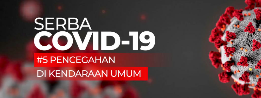 Serba COVID-19 : Tips Cara Pencegahan di Kendaraan Umum