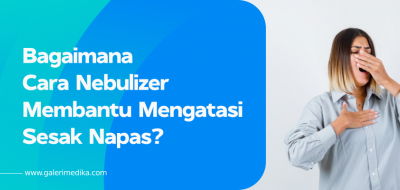 Bagaimana Cara Nebulizer Membantu Mengatasi Sesak Napas?
